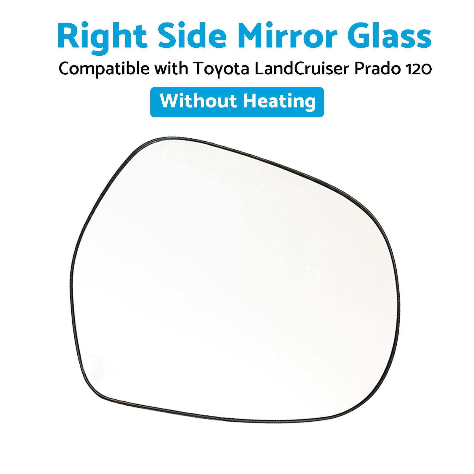Right Mirror Glass Suitable for Toyota LandCruiser Prado 120 03-09 NO Heated RH.